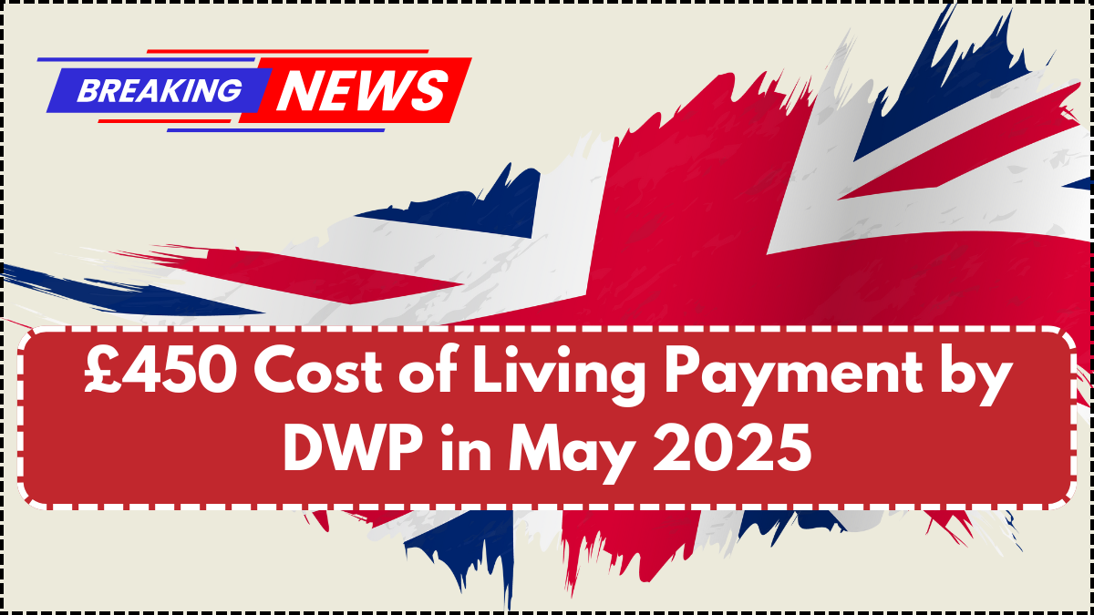 £450 Cost of Living Payment by DWP in May 2025