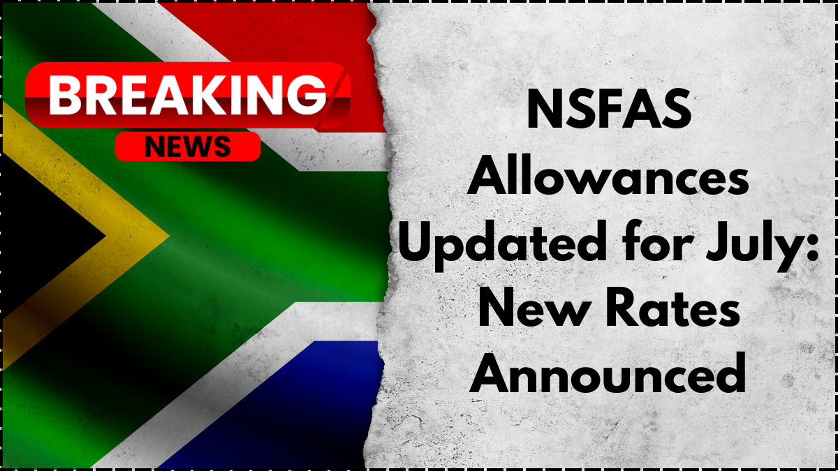 NSFAS Allowances Updated for July: New Rates Announced