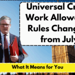 Universal Credit Work Allowance Rules Changing from July – What It Means for You