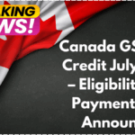 Canada GST/HST Credit July 2025 – Eligibility and Payment Date Announced