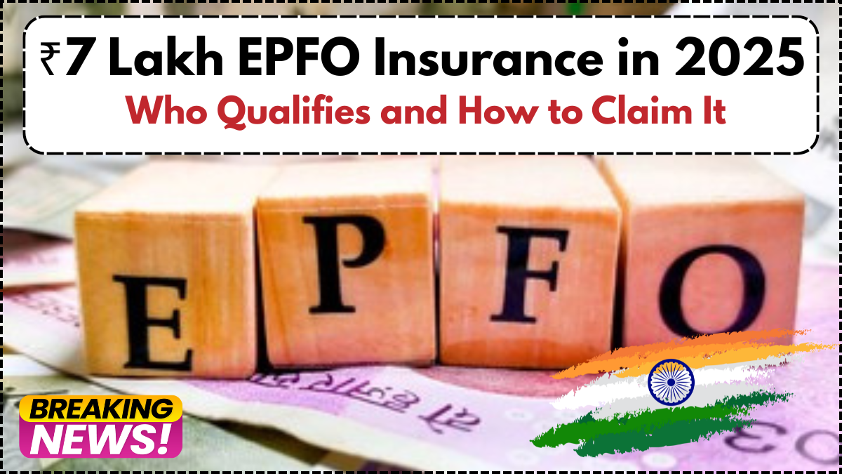 ₹7 Lakh EPFO Insurance in 2025 – Who Qualifies and How to Claim It