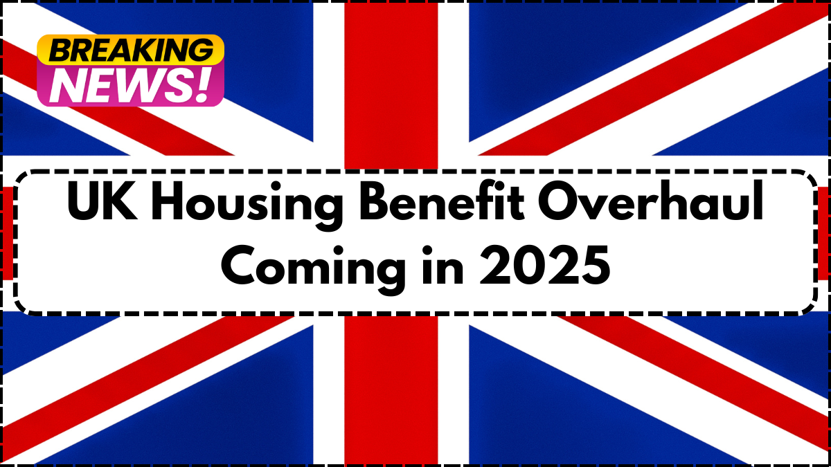 UK Housing Benefit Overhaul Coming in 2025