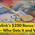 Centrelink’s $250 Bonus in July 2025 – Who Gets It and When?