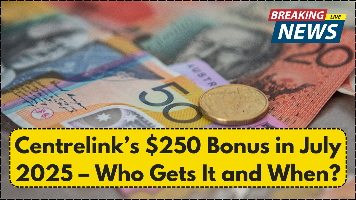 Centrelink’s $250 Bonus in July 2025 – Who Gets It and When?