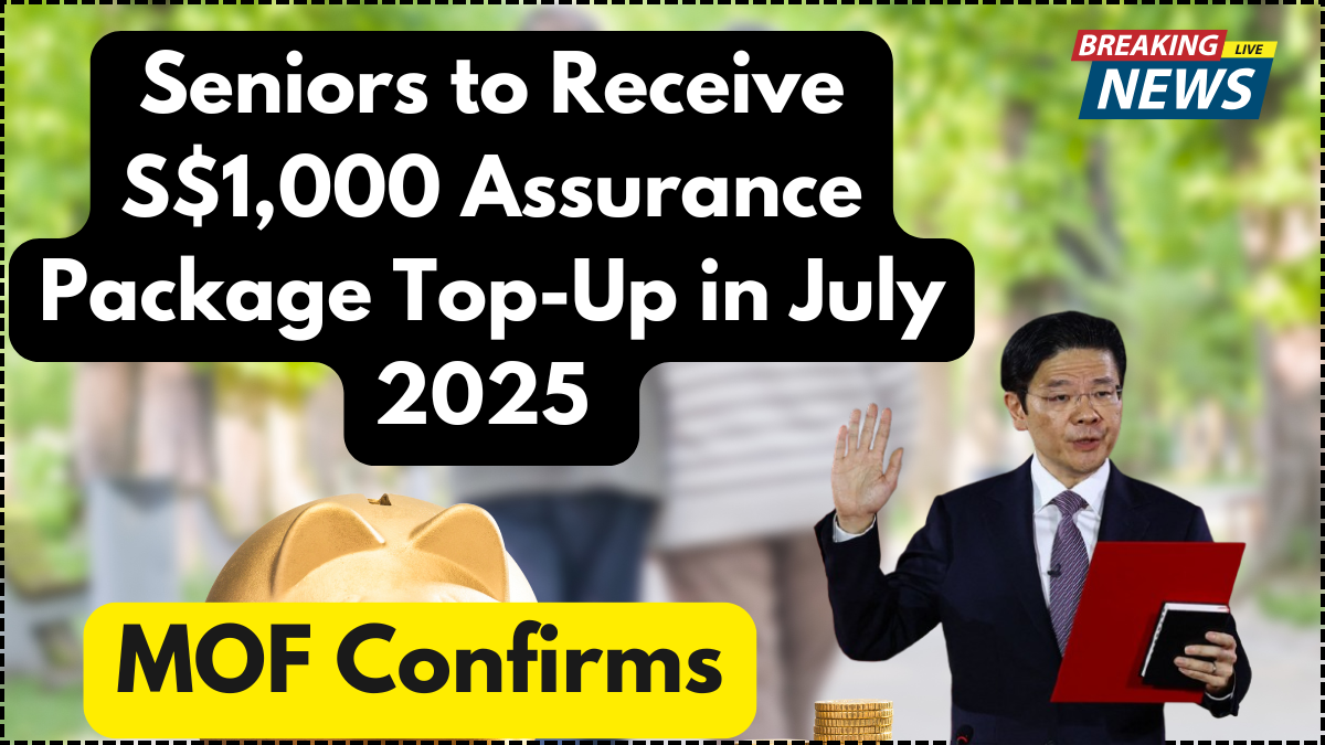 Seniors to Receive S$1,000 Assurance Package Top-Up in July 2025 – MOF Confirms