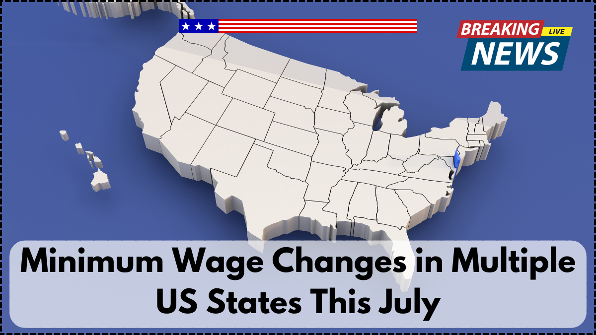 Minimum Wage Changes in Multiple US States This July