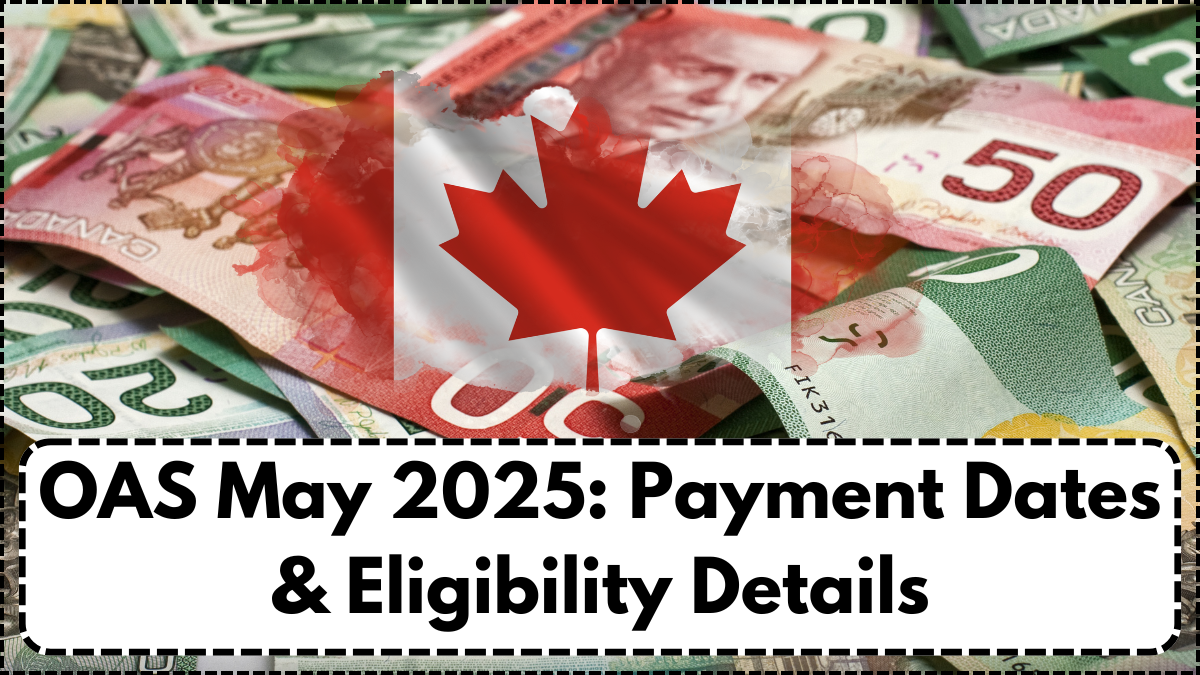 OAS May 2025: Payment Dates & Eligibility Details