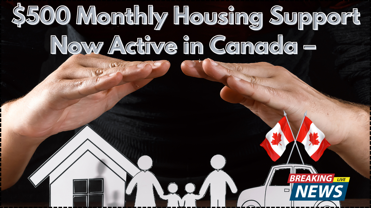 $500 Monthly Housing Support Now Active in Canada – Who Can Apply in 2025?