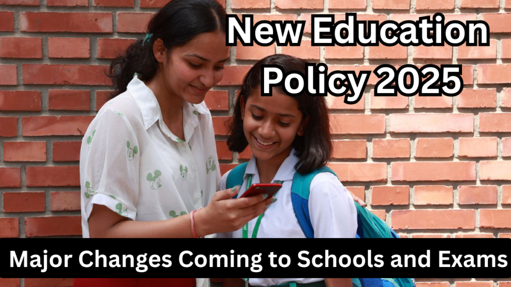 New Education Policy 2025 – Major Changes Coming to Schools and Exams