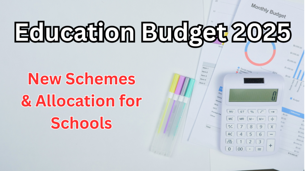 Education Budget 2025 - New Schemes & Allocation for Schools and Colleges
