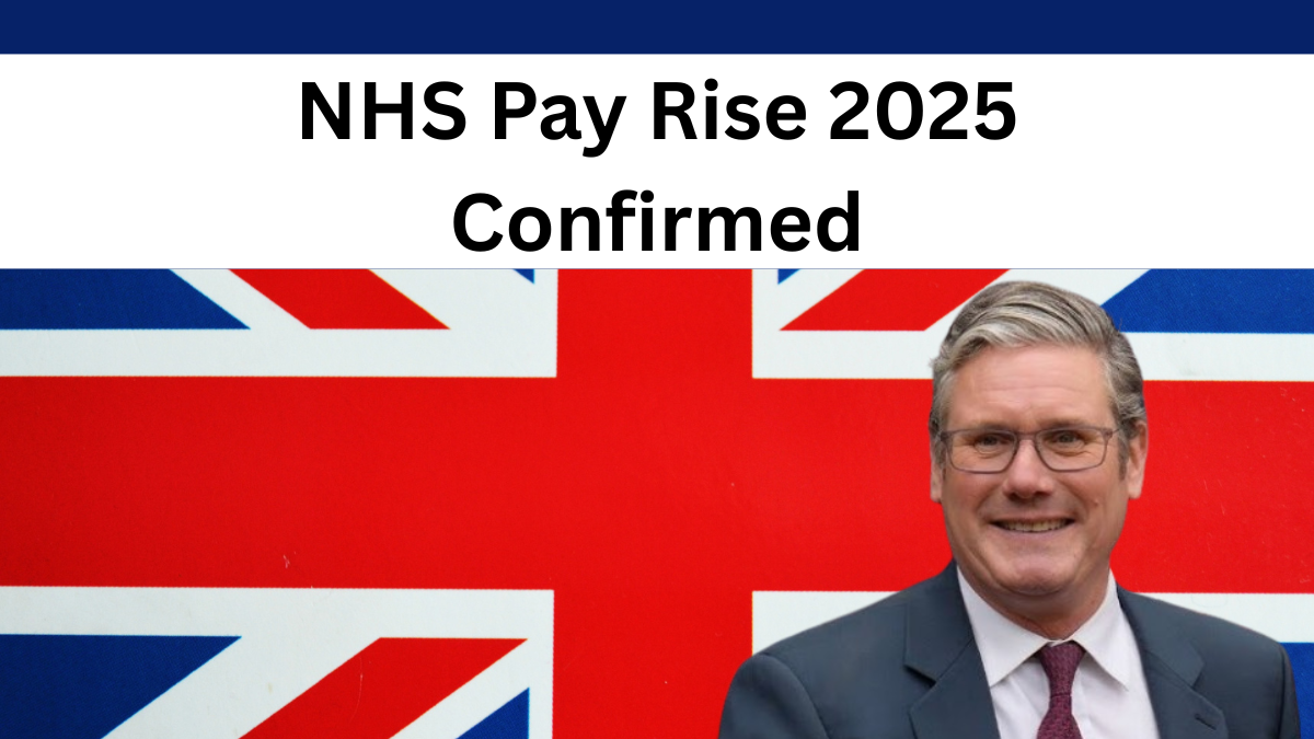 NHS Pay Rise 2025 Confirmed – New Salary Structure, Back Pay & Who Benefits