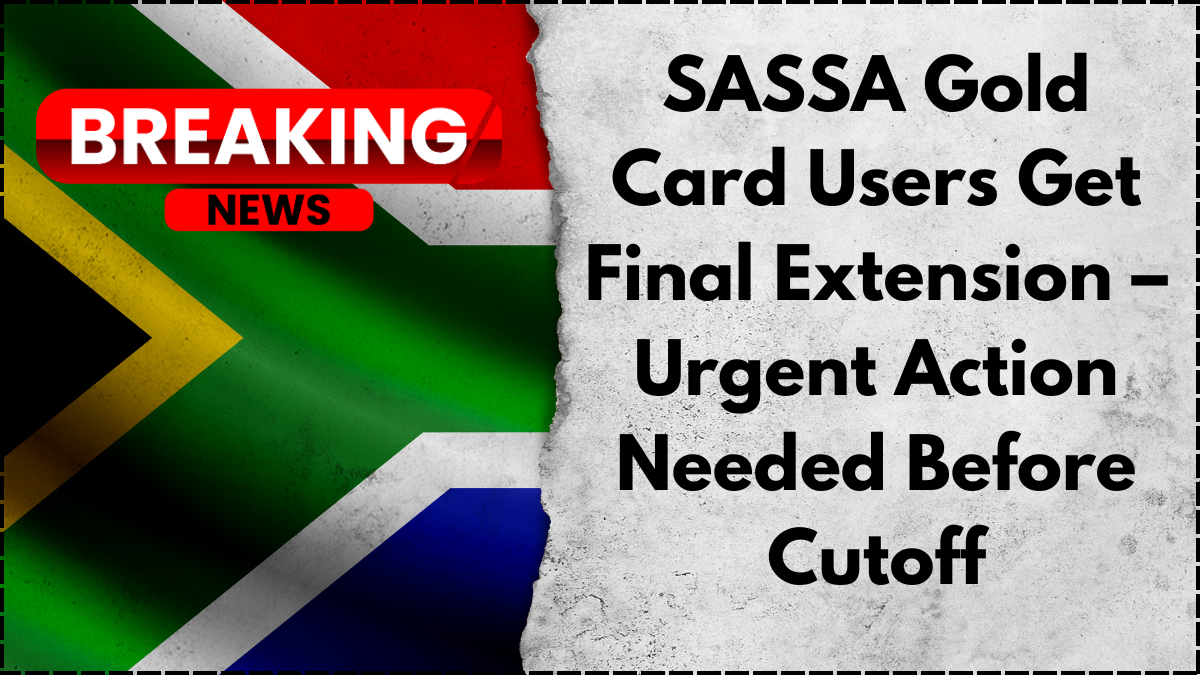 SASSA Gold Card Users Get Final Extension – Urgent Action Needed Before Cutoff